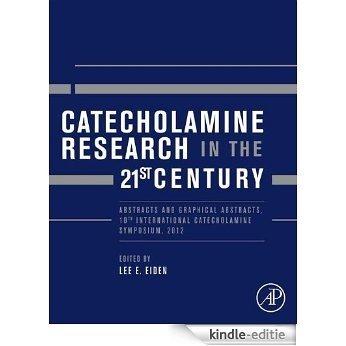 Catecholamine Research in the 21st Century: Abstracts and Graphical Abstracts, 10th International Catecholamine Symposium, 2012 [Kindle-editie]