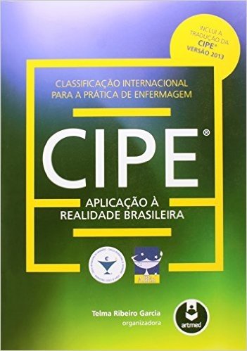 Classificação Internacional Para a Prática de Enfermagem CIPE. Aplicação à Realidade Brasileira