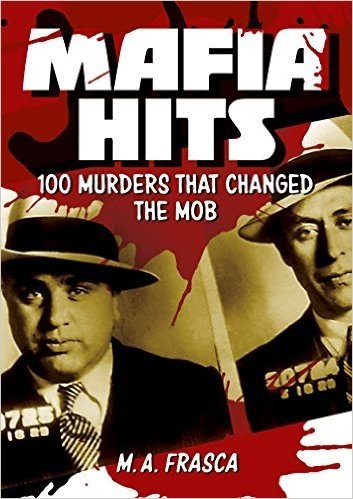 Mafia Hits: 100 Murders That Changed the Mob