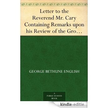 Letter to the Reverend Mr. Cary Containing Remarks upon his Review of the Grounds of Christianity Examined by Comparing the New Testament to the Old (English Edition) [Kindle-editie]