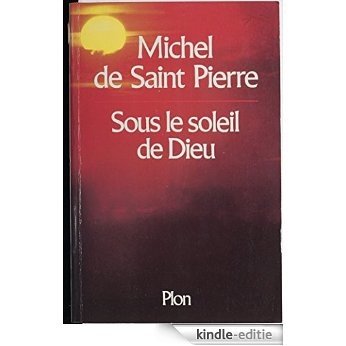 Sous le soleil de Dieu (Plon) [Kindle-editie]