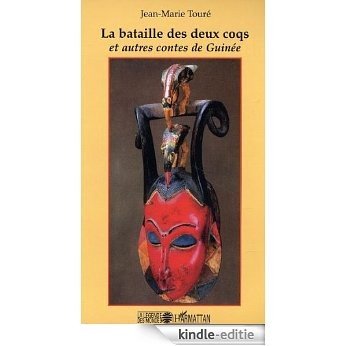 La bataille des deux coqs et autres contes de Guinée (La Légende des Mondes) [Kindle-editie]