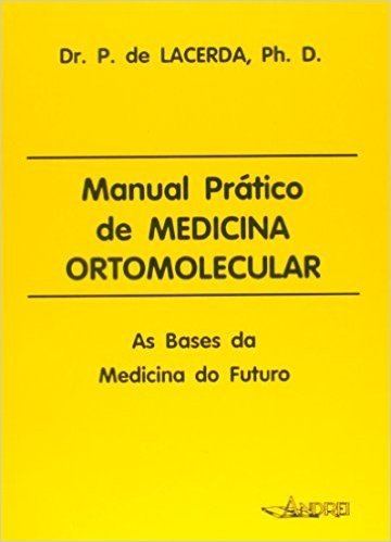Manual Prático de Medicina Ortomolecular. As Bases da Medicina do Futuro