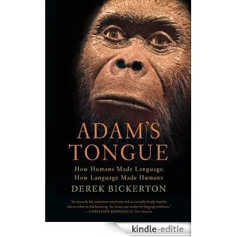 Adam's Tongue: How Humans Made Language, How Language Made Humans [Kindle-editie]
