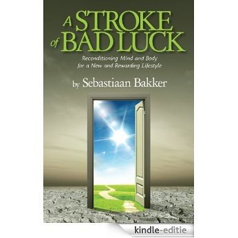 A Stroke of Bad Luck: Reconditioning Mind and Body for a New and Rewarding Lifestyle (English Edition) [Kindle-editie]