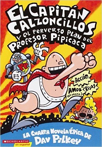 El  Capitan Calzoncillos y El Perverso Plan del Profesor Pipicaca: (Spanish Language Edition of Captain Underpants and the Perilous Plot of Professor