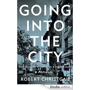 Going into the City: Portrait of a Critic as a Young Man [Kindle-editie]