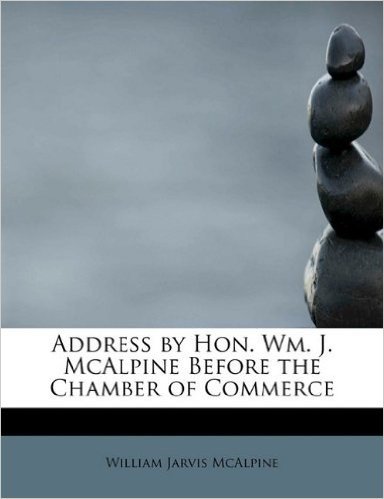 Address by Hon. Wm. J. McAlpine Before the Chamber of Commerce