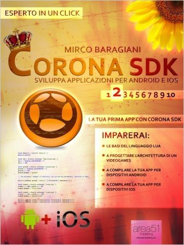 Corona SDK: sviluppa applicazioni per Android e iOS. Livello 2 (Esperto in un click) (Italian Edition)