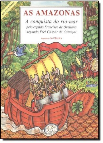 As Amazonas. A Conquista do Rio-Mar Pelo Capitão Francisco Orellana Segundo Frei Gaspar de Carvajal