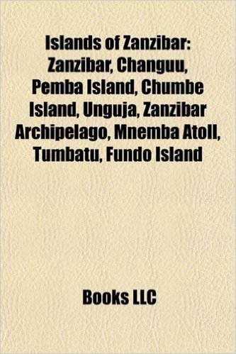 Islands of Zanzibar: Zanzibar, Changuu, Pemba Island, Chumbe Island, Unguja, Zanzibar Archipelago, Mnemba Atoll, Tumbatu, Fundo Island