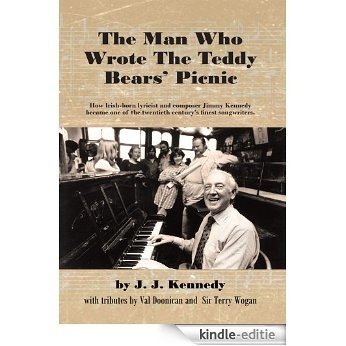 The Man Who Wrote The Teddy Bears' Picnic:How Irish-born lyricist and composer Jimmy Kennedy became one of the twentieth century's finest songwriters. (English Edition) [Kindle-editie]