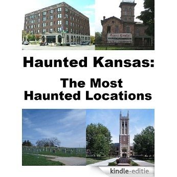 Haunted Kansas: The Most Haunted Locations (English Edition) [Kindle-editie]