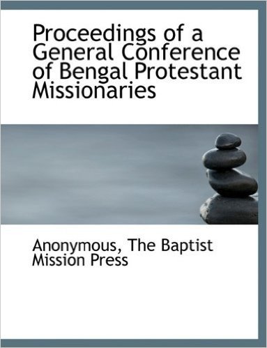 Proceedings of a General Conference of Bengal Protestant Missionaries