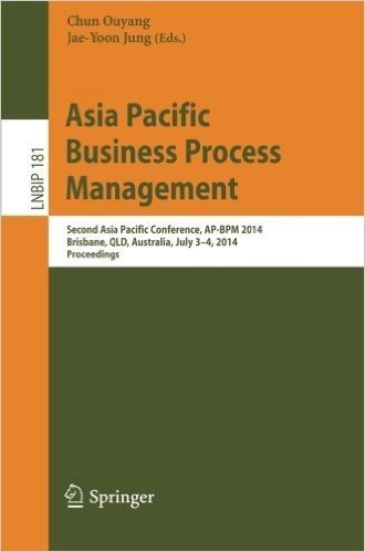 Asia Pacific Business Process Management: Second Asia Pacific Conference, AP-Bpm 2014, Brisbane, Qld, Australia, July 3-4, 2014, Proceedings