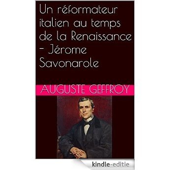 Un réformateur italien au temps de la Renaissance - Jérome Savonarole (French Edition) [Kindle-editie]
