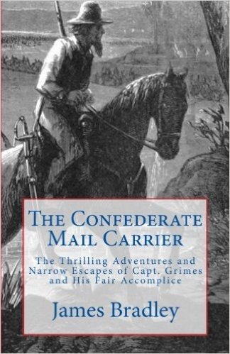 The Confederate Mail Carrier: The Thrilling Adventures and Narrow Escapes of Capt. Grimes and His Fair Accomplice