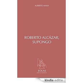 Roberto Alcázar, supongo (Spanish Edition) [Kindle-editie]
