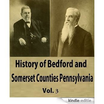 History of Bedford and Somerset Counties Pennsylvania, Vol 3 (English Edition) [Kindle-editie]