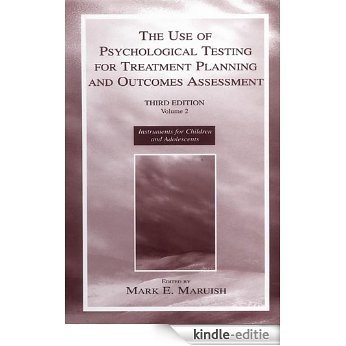 The Use of Psychological Testing for Treatment Planning and Outcomes Assessment: Volume 2: Instruments for Children and Adolescents: Instruments for Children ... Planning and Outcomes Assessment, Volume 2) [Kindle-editie]
