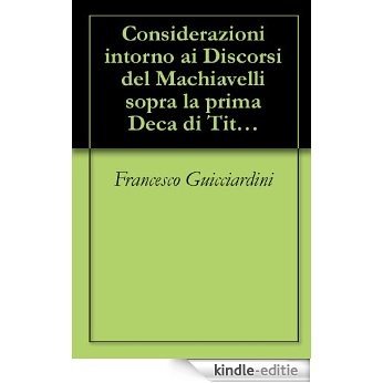 Considerazioni intorno ai Discorsi del Machiavelli sopra la prima Deca di Tito Livio di Francesco Guicciardini (Italian Edition) [Kindle-editie]
