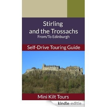 Mini Kilt Tours Stirling and the Trossachs Self-Drive Touring Guide: From/To Edinburgh (Mini Kilt Tours Self-Drive Touring Guides) (English Edition) [Kindle-editie]
