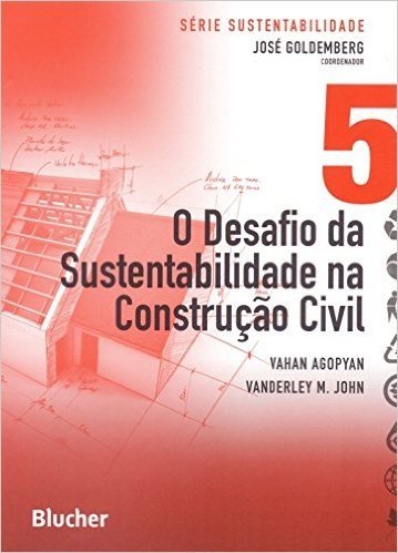 O Desafio da Sustentabilidade na Construção Civil - Volume 5. Série Sustentabilidade