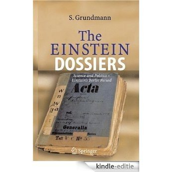 The Einstein Dossiers: Science and Politics - Einstein's Berlin Periodwith an Appendix on Einstein's FBI File [Kindle-editie]