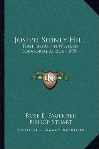 Joseph Sidney Hill: First Bishop in Western Equatorial Africa (1895)