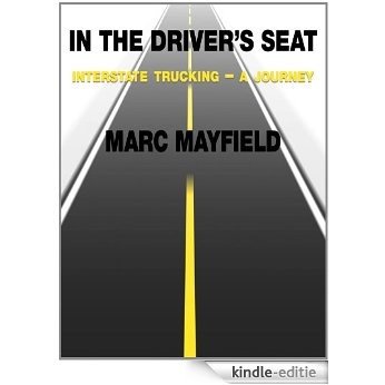 In The Driver's Seat -- Interstate Trucking, a Journey (English Edition) [Kindle-editie]