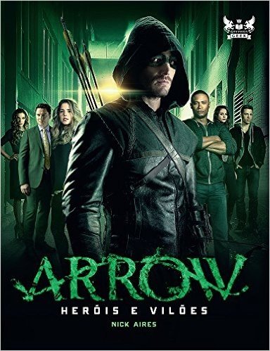 Arrow. Heróis e Vilões