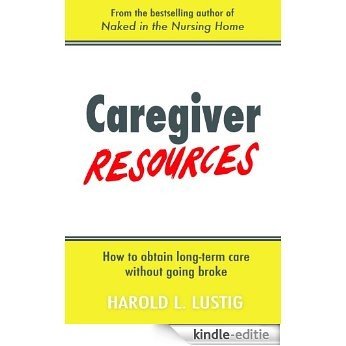 Caregiver Resources: How to obtain long-term care without going broke (English Edition) [Kindle-editie]
