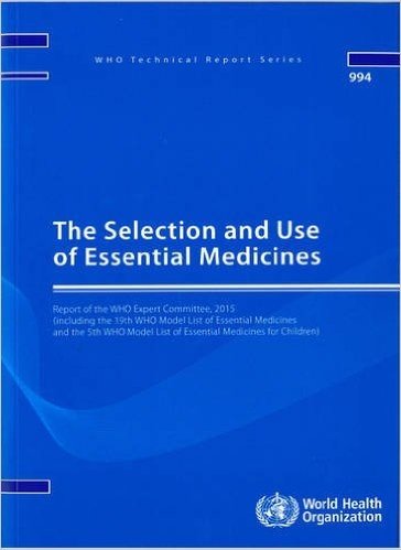 The Selection and Use of Essential Medicines: Report of the Who Expert Committee, 2015 (Including the 19th Who Model List of Essential Medicines and the 5th Who Model List for Children)
