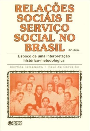 Relações Sociais e Serviço Social no Brasil. Esboço de Uma Interpretação Histórico-Metodológica