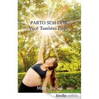 Parto Sem Dor: Você Também Pode! (Portuguese Edition) [Kindle-editie]