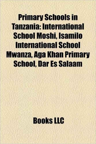 Primary Schools in Tanzania: International School Moshi, Isamilo International School Mwanza, Aga Khan Primary School, Dar Es Salaam
