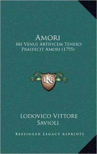 Amori: Me Venus Artificem Tenero Praefecit Amori (1795)