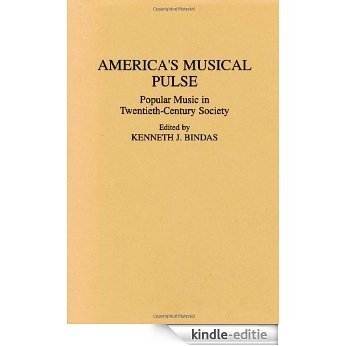 America's Musical Pulse: Popular Music in Twentieth-Century Society (Contributions to the Study of Popular Culture) [Kindle-editie]