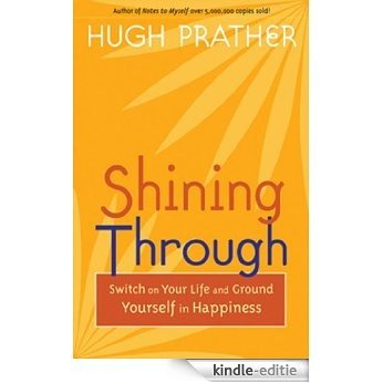 Shining Through: Switch on Your Life and Ground Yourself in Happiness (Prather, Hugh) [Kindle-editie]