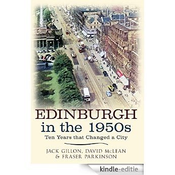 Edinburgh in the 1950s: Ten Years that Changed a City (English Edition) [Kindle-editie]