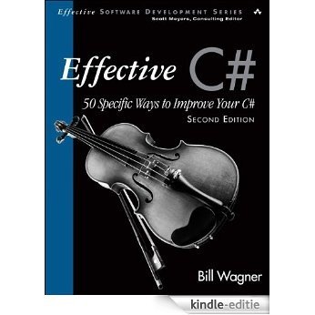 Effective C# (Covers C# 4.0): 50 Specific Ways to Improve Your C# (Effective Software Development Series) [Kindle-editie]