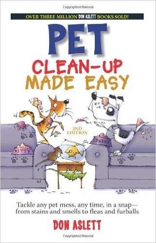 Pet Clean-Up Made Easy, 2nd Edition: Tackle and Pet Mess, Any Time, in a Snapfrom Stains and Smells to Fleas and Furballs
