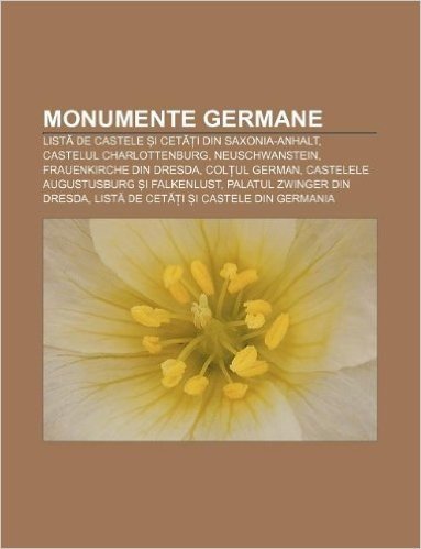 Monumente Germane: List de Castele I CET I Din Saxonia-Anhalt, Castelul Charlottenburg, Neuschwanstein, Frauenkirche Din Dresda