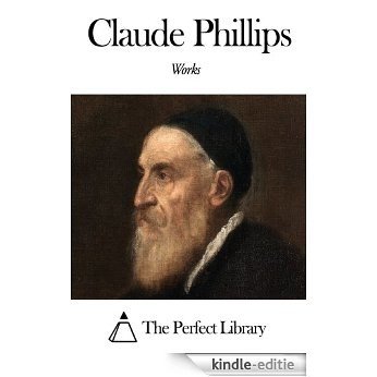 Works of Claude Phillips (English Edition) [Kindle-editie]