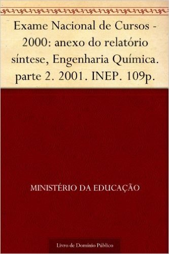 Exame Nacional de Cursos - 2000: anexo do relatório síntese Engenharia Química. parte 2. 2001. INEP. 109p.