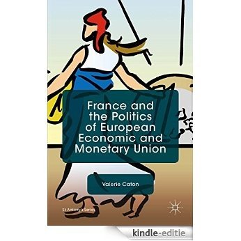 France and the Politics of European Economic and Monetary Union (St Antony's Series) [Kindle-editie]