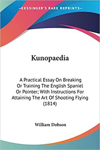 indir Kunopaedia: A Practical Essay On Breaking Or Training The English Spaniel Or Pointer; With Instructions For Attaining The Art Of Shooting Flying (1814)