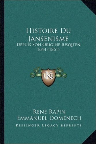 Histoire Du Jansenisme: Depuis Son Origine Jusqu'en, 1644 (1861)