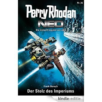 Perry Rhodan Neo 36: Der Stolz des Imperiums: Staffel: Vorstoß nach Arkon 12 von 12 [Kindle-editie]