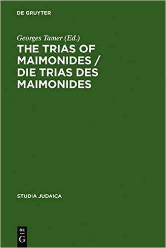 The Trias of Maimonides / Die Trias Des Maimonides: Jewish, Arabic, and Ancient Culture of Knowledge / Judische, Arabische Und Antike Wissenskultur